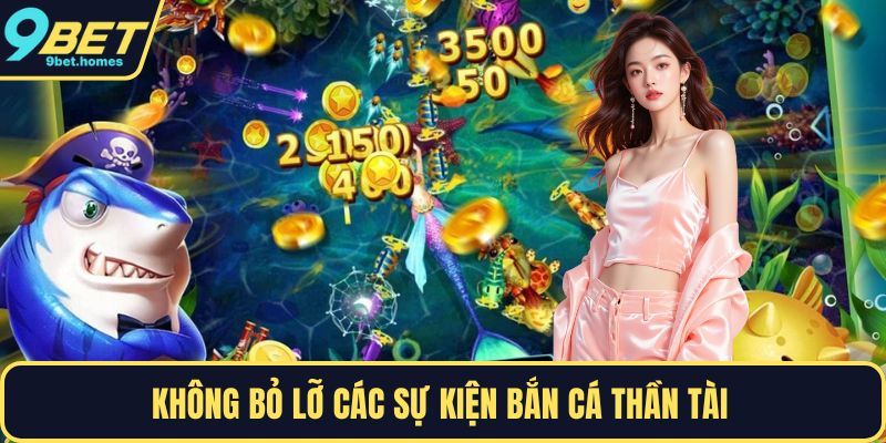Không bỏ lỡ các sự kiện bắn cá thần tài
